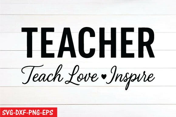 Teacher Teach Love Inspire SVG: A Versatile Design